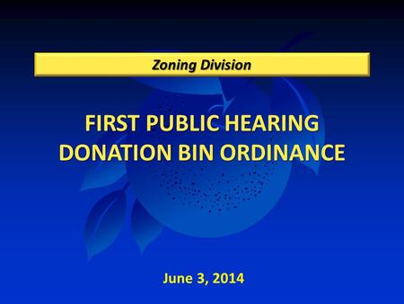 FIRST PUBLIC HEARING DONATION BIN ORDINANCE Zoning Division June 3, 2014.