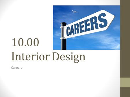 10.00 Interior Design Careers. GETTING A JOB…STARTING YOUR CAREER!