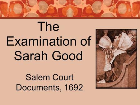 The Examination of Sarah Good Salem Court Documents, 1692.