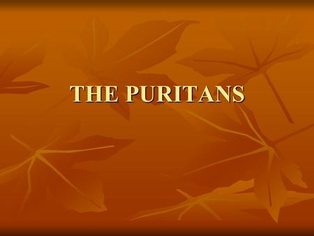 THE PURITANS. Early American settlers Early American settlers Fled England to come to America to practice their form of Christianity freely Fled England.