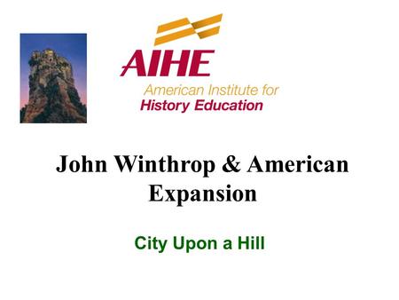 John Winthrop & American Expansion City Upon a Hill.