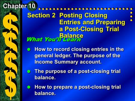 Section 2Posting Closing Entries and Preparing a Post-Closing Trial Balance What You’ll Learn  How to record closing entries in the general ledger. The.