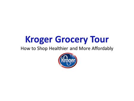 Kroger Grocery Tour How to Shop Healthier and More Affordably.
