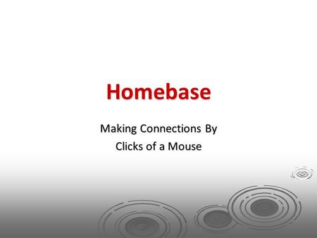 Homebase Making Connections By Clicks of a Mouse.