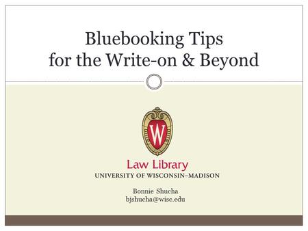 Bluebooking Tips for the Write-on & Beyond Bonnie Shucha