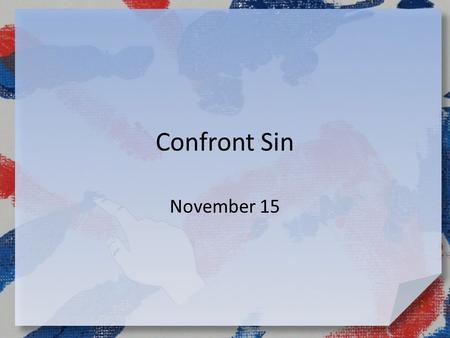 Confront Sin November 15. Do you remember? When you were a child, how did you know you were in trouble? Today we study a king who found out he was in.