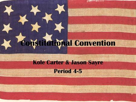 Constitutional Convention Kole Carter & Jason Sayre Period 4-5.
