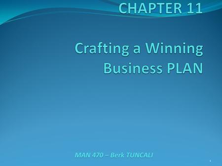 MAN 470 – Berk TUNCALI 1. What is a Business Plan? It is a written summary of an entrepreneur’s proposed business venture, its operational and financial.