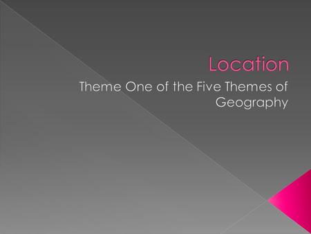  There are two ways to think about location:  Absolute and relative location are two ways of describing the positions and distribution of people and.