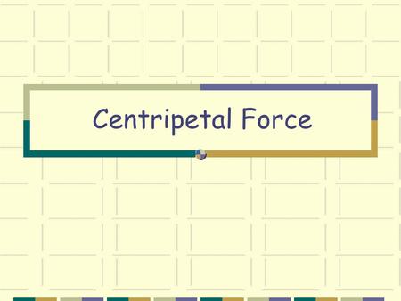 Centripetal Force. Equations: Academic Vocabulary:  Centripetal force  Centripetal acceleration  Circular motion  Tangential velocity  Inverse square.