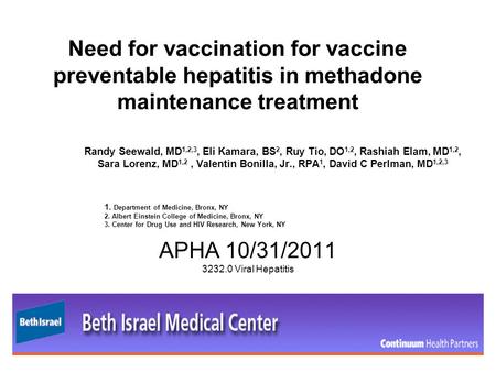 Need for vaccination for vaccine preventable hepatitis in methadone maintenance treatment Randy Seewald, MD 1,2,3, Eli Kamara, BS 2, Ruy Tio, DO 1,2, Rashiah.