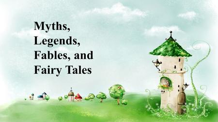 Myths, Legends, Fables, and Fairy Tales. Myths made up stories that try to explain how our world works and how we should treat each other usually set.