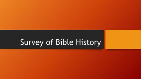 Survey of Bible History. Before the World began God had a Plan Made Man in His Own Image Created Man with a Free Will Provided a Plan of Redemption.