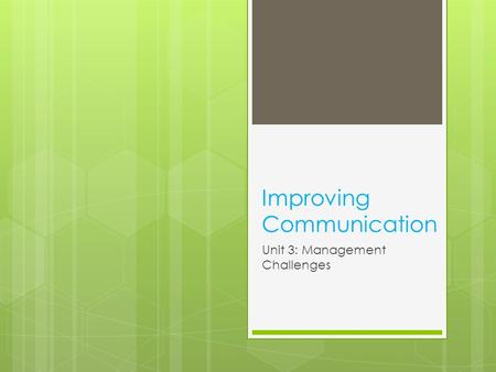 Improving Communication Unit 3: Management Challenges.