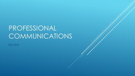 PROFESSIONAL COMMUNICATIONS REVIEW. THE PROCESS OF CREATING AND EXCHANGING INFORMATION.  WHAT IS COMMUNICATION?