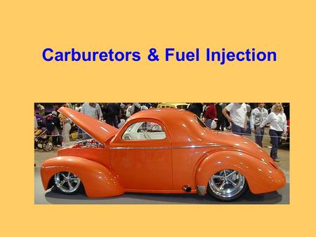 Carburetors & Fuel Injection 1.Describe the major parts of fuel injection. - Air cleaner, mass air flow sensor, injector, pressure regulator, electric.