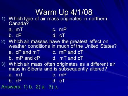 Warm Up 4/1/08 Which type of air mass originates in northern Canada?