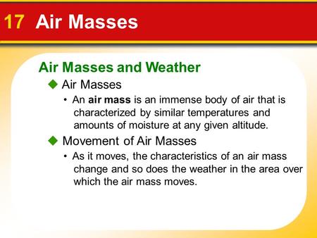Air Masses and Weather 17 Air Masses  Air Masses An air mass is an immense body of air that is characterized by similar temperatures and amounts of moisture.