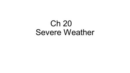 Ch 20 Severe Weather. Storms and severe weather begin with WARM air rising. This LOW pressure and is considered UNSTABLE.