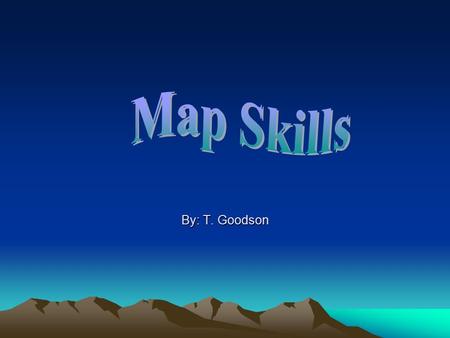 By: T. Goodson. What is a map? A map is a picture representation of a part of the earth’s surface.