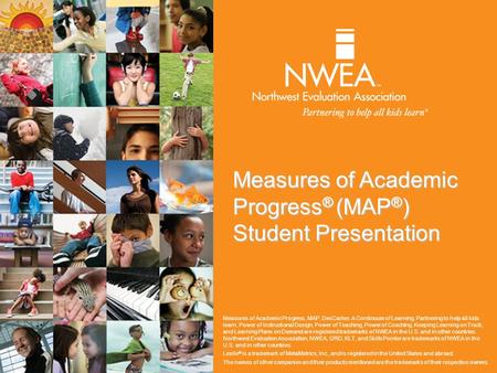 Measures of Academic Progress ® (MAP ® ) Student Presentation Measures of Academic Progress, MAP, DesCartes: A Continuum of Learning, Partnering to help.