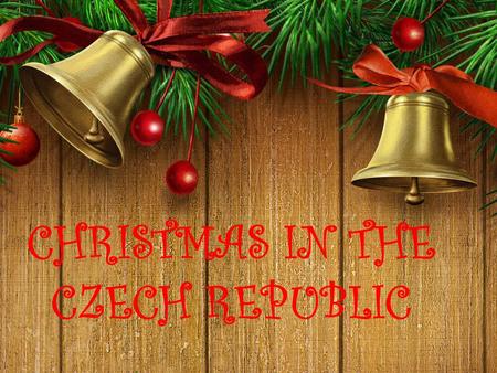 CHRISTMAS IN THE CZECH REPUBLIC. Christmas holidays usually start on 22 December and ends on 3 January. Before Christmas people buy presents, send greetings.