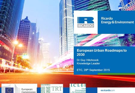  European Urban Roadmaps to 2030  Dr Guy Hitchcock  Knowledge Leader  ETC, 28 th September 2015.