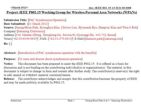 Doc.: IEEE 802. 15-13-0121-00-0008 Submission, Slide 1 Project: IEEE P802.15 Working Group for Wireless Personal Area Networks (WPANs) Submission Title: