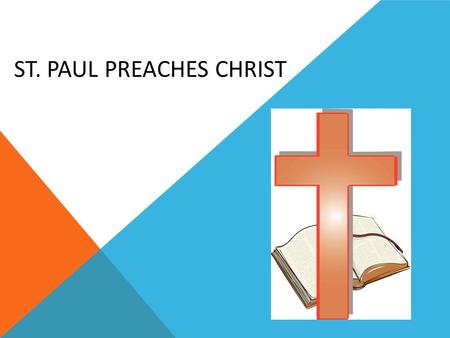 ST. PAUL PREACHES CHRIST. Saul saw a VERY BRIGHT LIGHT Where was the light coming from?