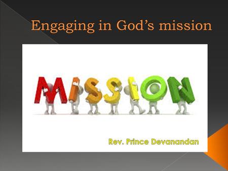  Mission › an important assignment given to a person or group of people.  Mission – in religious term › the vocation or calling of a religious organization,