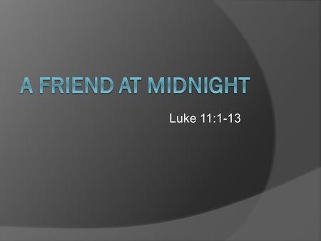 Luke 11:1-13. What To Pray  Thanksgiving and supplication – Col. 4:2-4  Asking for what is proper – James 4:1-4  Including, most importantly, forgiveness.