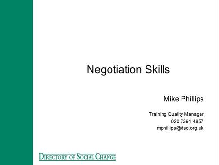 Negotiation Skills Mike Phillips Training Quality Manager 020 7391 4857