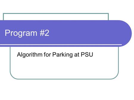 Program #2 Algorithm for Parking at PSU. Understanding the Assignment You will be writing a program to find out how much someone at PSU might be spending.