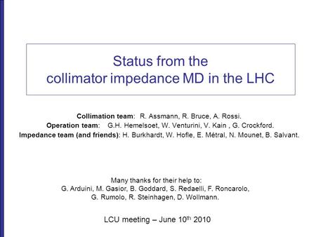 Status from the collimator impedance MD in the LHC Collimation team:R. Assmann, R. Bruce, A. Rossi. Operation team:G.H. Hemelsoet, W. Venturini, V. Kain,