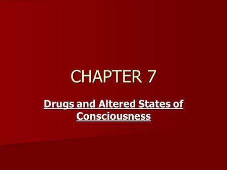 CHAPTER 7 Drugs and Altered States of Consciousness.