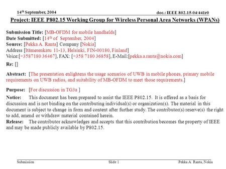 Doc.: IEEE 802.15-04/441r0 Submission 14 th September, 2004 Pekka A. Ranta, NokiaSlide 1 Project: IEEE P802.15 Working Group for Wireless Personal Area.