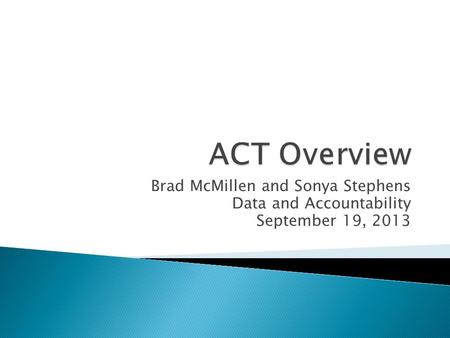 Brad McMillen and Sonya Stephens Data and Accountability September 19, 2013.