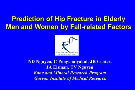 Prediction of Hip Fracture in Elderly Men and Women by Fall-related Factors ND Nguyen, C Pongchaiyakul, JR Center, JA Eisman, TV Nguyen Bone and Mineral.