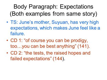 Body Paragraph: Expectations (Both examples from same story) TS: June’s mother, Suyuan, has very high expectations, which makes June feel like a failure.