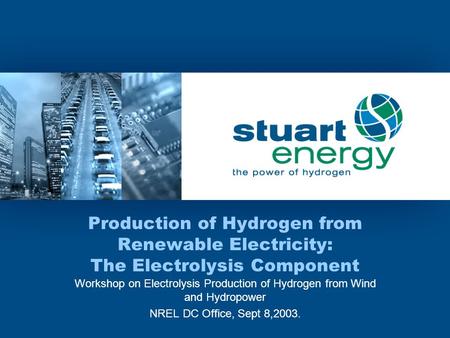 Production of Hydrogen from Renewable Electricity: The Electrolysis Component Workshop on Electrolysis Production of Hydrogen from Wind and Hydropower.