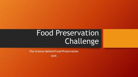 Food Preservation Challenge The Science Behind Food Preservation Unit.