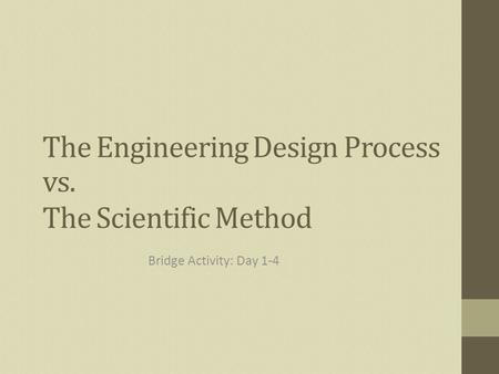 The Engineering Design Process Bridge Activity: Day 1-4 vs. The Scientific Method.