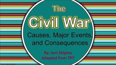 Causes, Major Events, and Consequences © 2014 Brain Wrinkles By: Jeni Shipley Adapted from TPT.