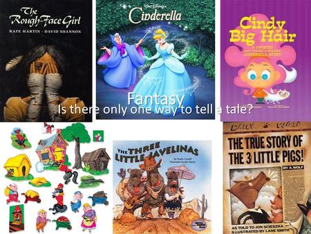 Fantasy Is there only one way to tell a tale?. Lesson One Introduce the fairy tales that will be covered. Have the students talk about how they remember.