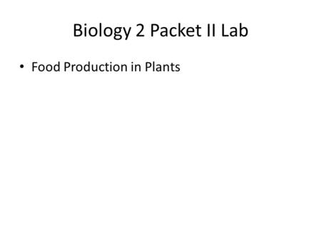 Biology 2 Packet II Lab Food Production in Plants.