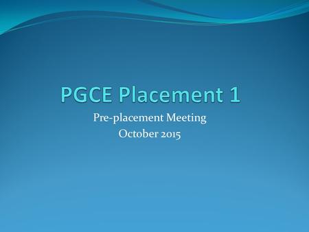 Pre-placement Meeting October 2015. Aim To clarify the role and responsibilities of the Mentor / Class teacher, working alongside the University of Gloucestershire,