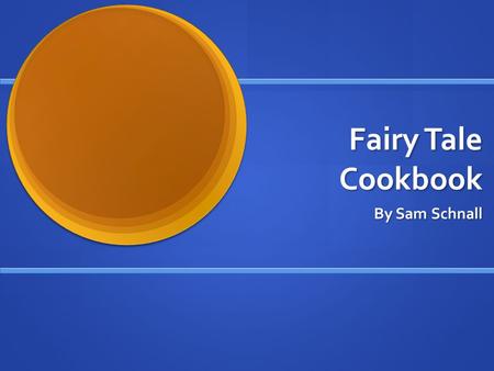 Fairy Tale Cookbook By Sam Schnall. 3 rd Grade Classroom Content: Reading, understanding, and creating a fairy tale. Content: Reading, understanding,