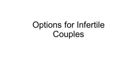 Options for Infertile Couples. Adoption Legally takes on all responsibilities and rights for raising, loving, and caring for a child in need of a permanent.