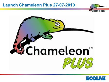 Launch Chameleon Plus P - More Preventive features and safety L - More Longer Lasting and robust U - More User friendly operation S - More Service friendly.