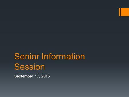 Senior Information Session September 17, 2015. Today we will cover:  Graduation requirements  Options after high school  Senior year timeline  Determining.